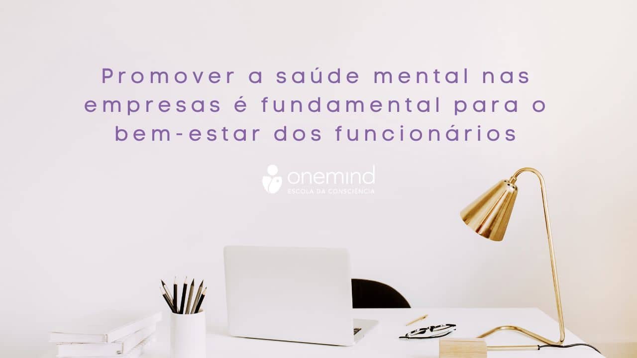 Sa De Mental Nas Empresas Melhores Pr Ticas Para Promover O Bem Estar