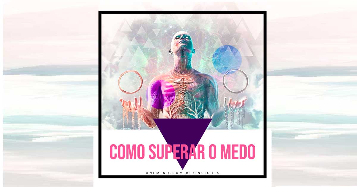 Como Superar O Medo - Onemind