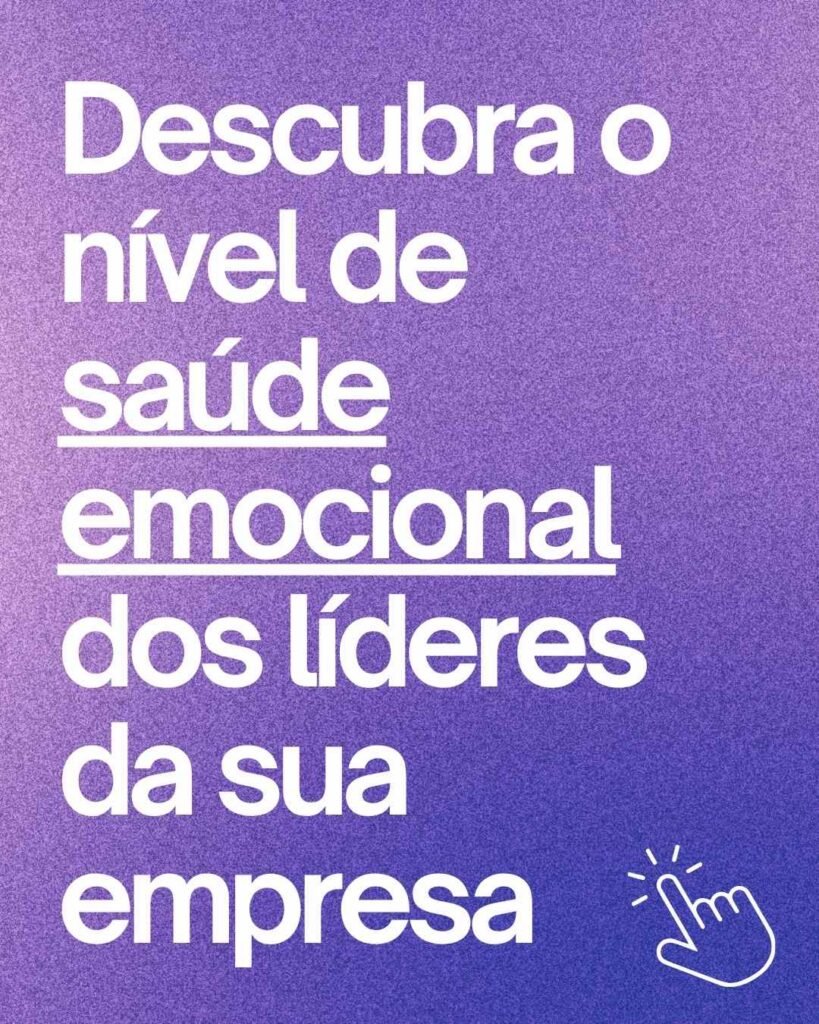 Descubra o nível de saúde emocional da sua liderança
